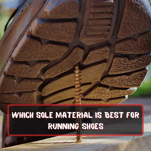 Which Sole Material Is Best For Running Shoes